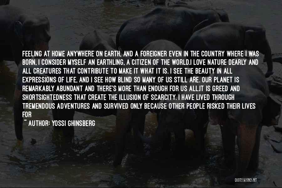 Yossi Ghinsberg Quotes: Feeling At Home Anywhere On Earth, And A Foreigner Even In The Country Where I Was Born, I Consider Myself