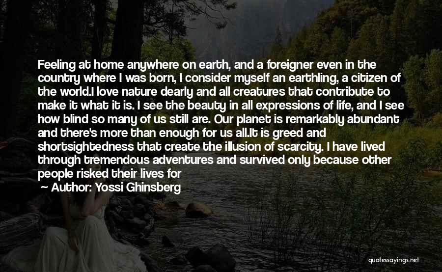 Yossi Ghinsberg Quotes: Feeling At Home Anywhere On Earth, And A Foreigner Even In The Country Where I Was Born, I Consider Myself