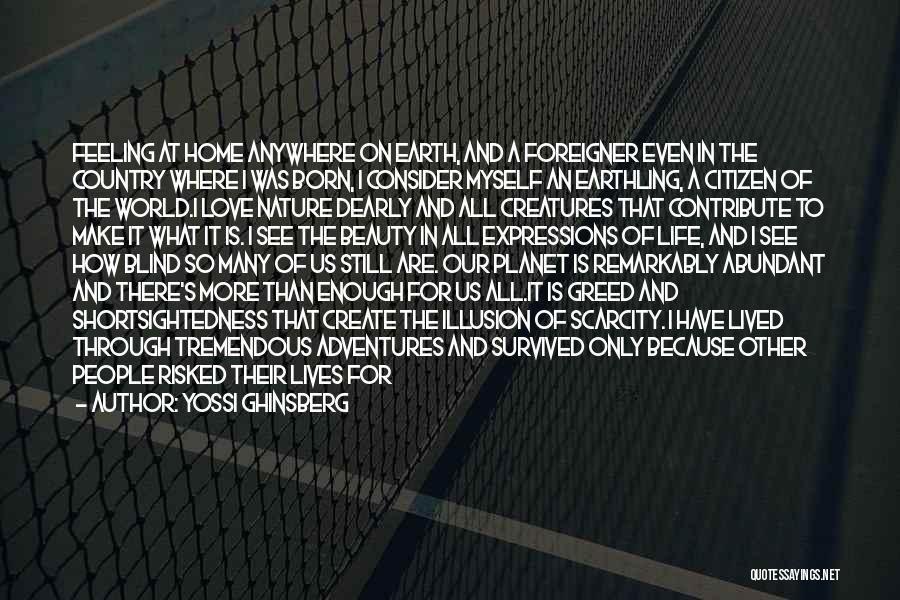 Yossi Ghinsberg Quotes: Feeling At Home Anywhere On Earth, And A Foreigner Even In The Country Where I Was Born, I Consider Myself