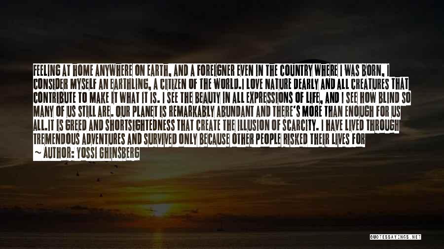 Yossi Ghinsberg Quotes: Feeling At Home Anywhere On Earth, And A Foreigner Even In The Country Where I Was Born, I Consider Myself