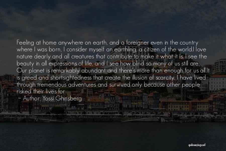 Yossi Ghinsberg Quotes: Feeling At Home Anywhere On Earth, And A Foreigner Even In The Country Where I Was Born, I Consider Myself