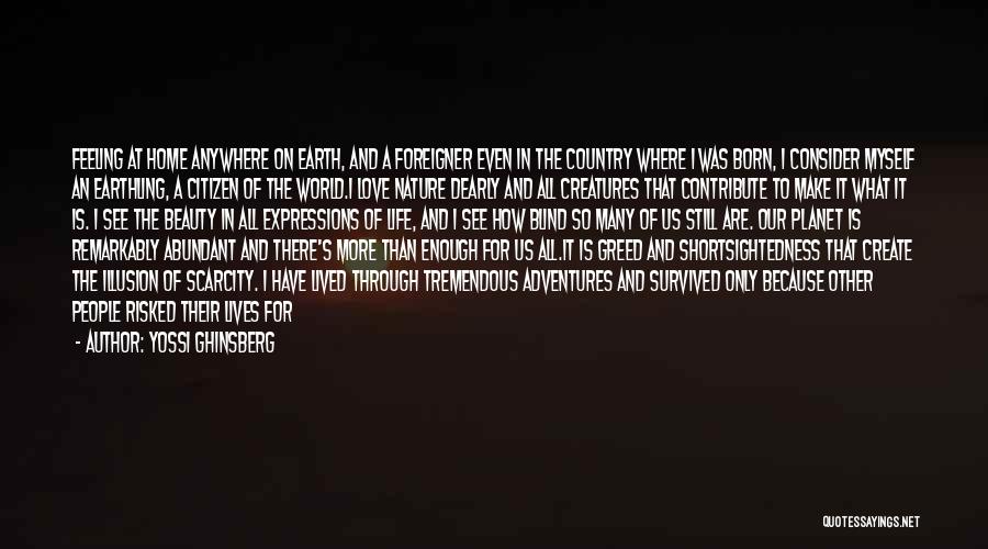 Yossi Ghinsberg Quotes: Feeling At Home Anywhere On Earth, And A Foreigner Even In The Country Where I Was Born, I Consider Myself