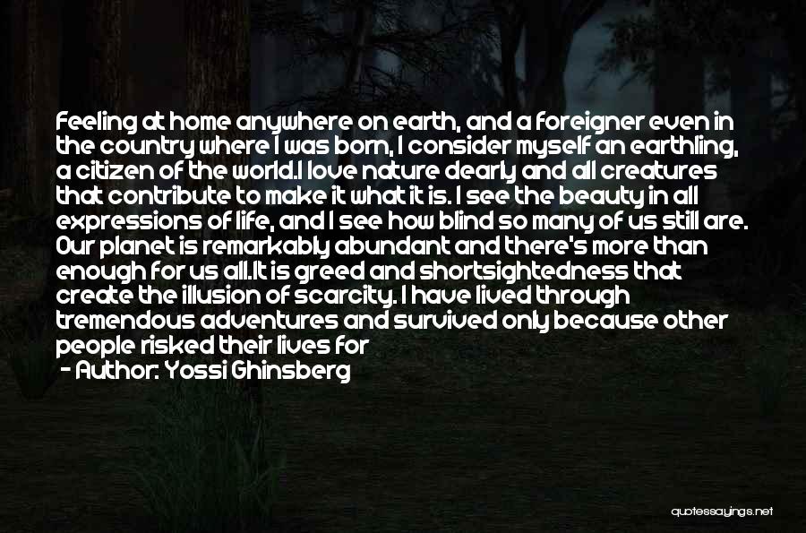 Yossi Ghinsberg Quotes: Feeling At Home Anywhere On Earth, And A Foreigner Even In The Country Where I Was Born, I Consider Myself