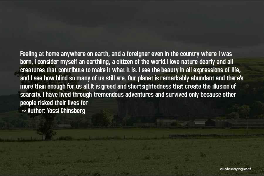 Yossi Ghinsberg Quotes: Feeling At Home Anywhere On Earth, And A Foreigner Even In The Country Where I Was Born, I Consider Myself