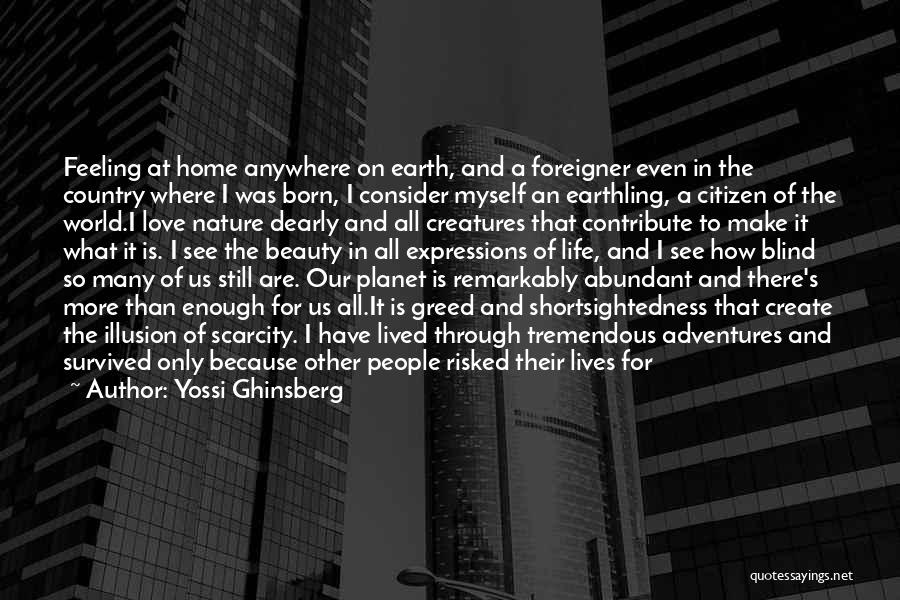 Yossi Ghinsberg Quotes: Feeling At Home Anywhere On Earth, And A Foreigner Even In The Country Where I Was Born, I Consider Myself