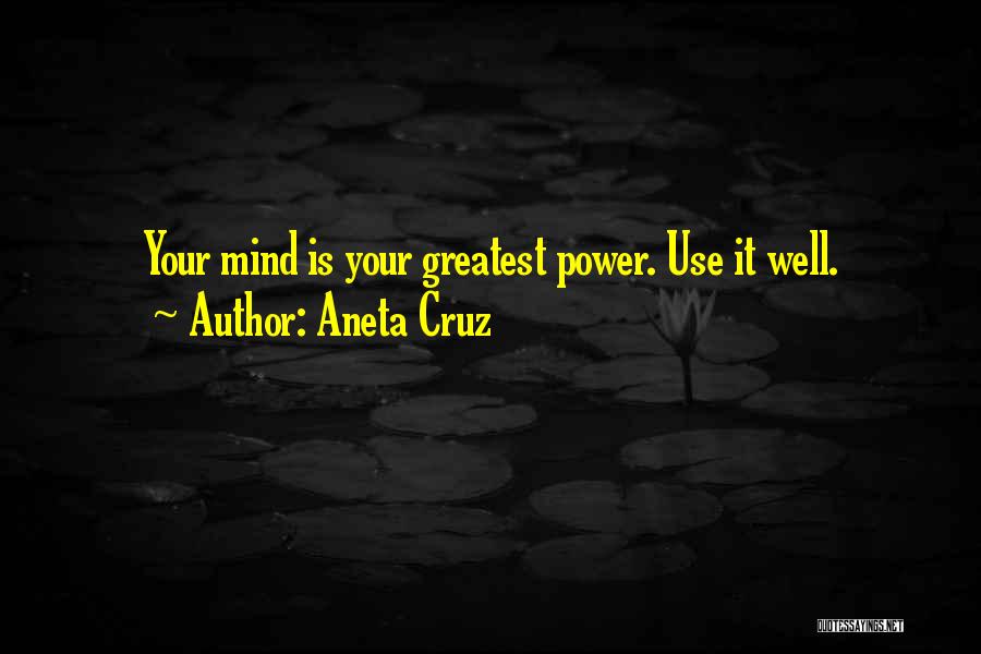 Aneta Cruz Quotes: Your Mind Is Your Greatest Power. Use It Well.