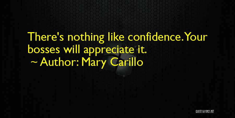 Mary Carillo Quotes: There's Nothing Like Confidence. Your Bosses Will Appreciate It.