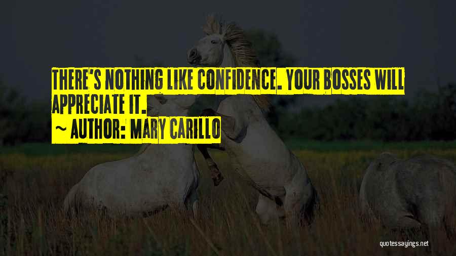Mary Carillo Quotes: There's Nothing Like Confidence. Your Bosses Will Appreciate It.