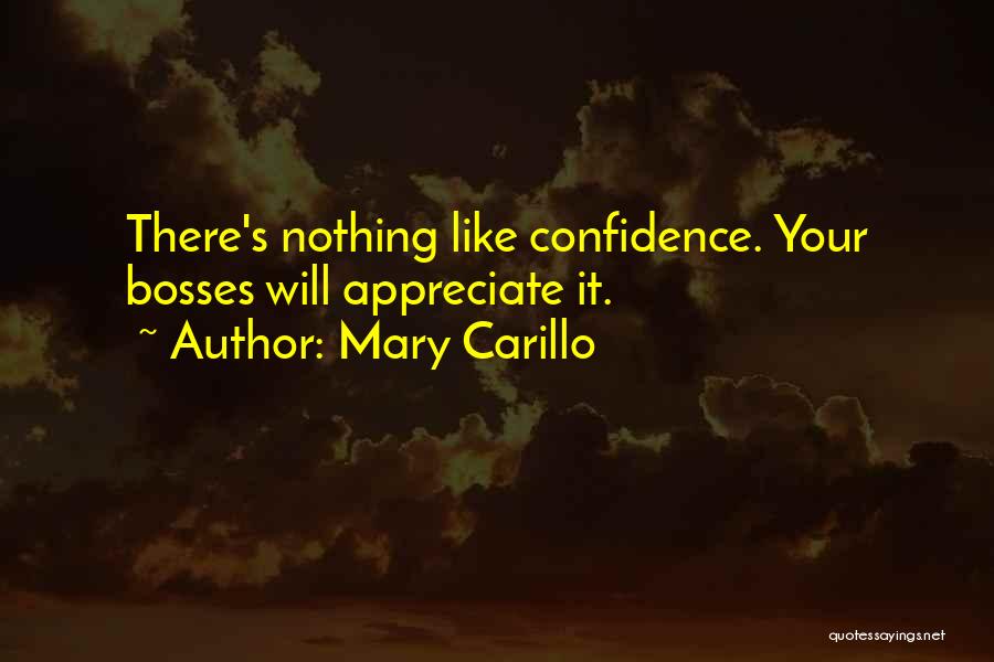 Mary Carillo Quotes: There's Nothing Like Confidence. Your Bosses Will Appreciate It.
