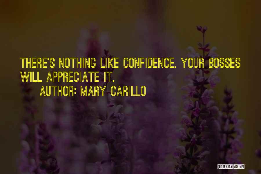 Mary Carillo Quotes: There's Nothing Like Confidence. Your Bosses Will Appreciate It.
