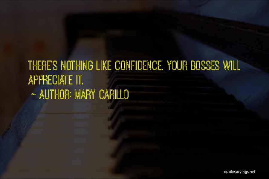 Mary Carillo Quotes: There's Nothing Like Confidence. Your Bosses Will Appreciate It.