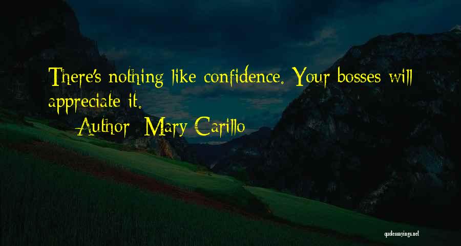 Mary Carillo Quotes: There's Nothing Like Confidence. Your Bosses Will Appreciate It.