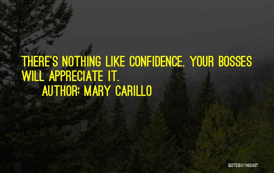 Mary Carillo Quotes: There's Nothing Like Confidence. Your Bosses Will Appreciate It.