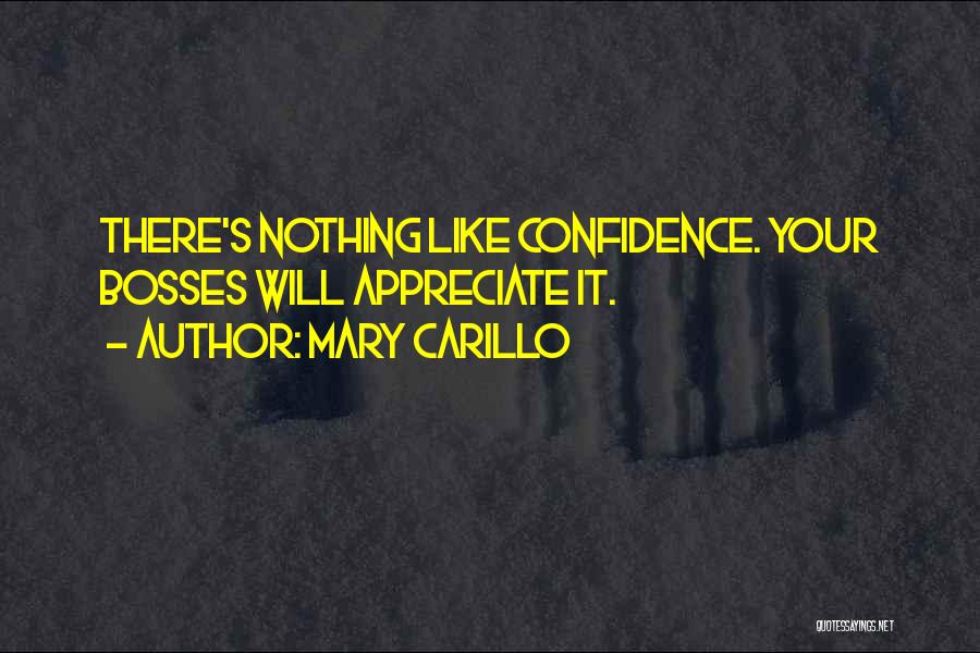 Mary Carillo Quotes: There's Nothing Like Confidence. Your Bosses Will Appreciate It.