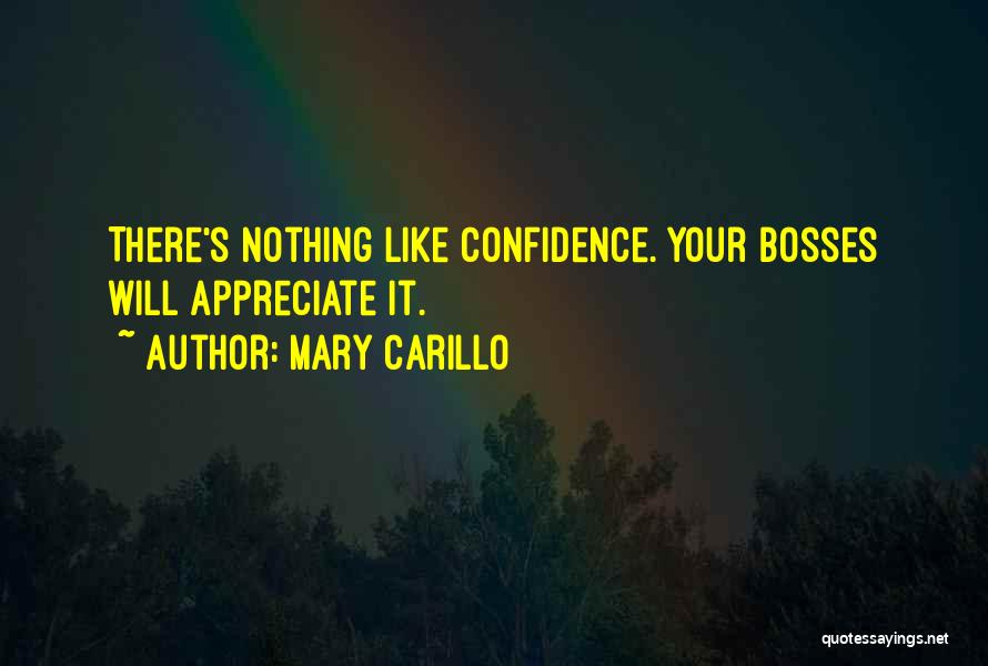 Mary Carillo Quotes: There's Nothing Like Confidence. Your Bosses Will Appreciate It.