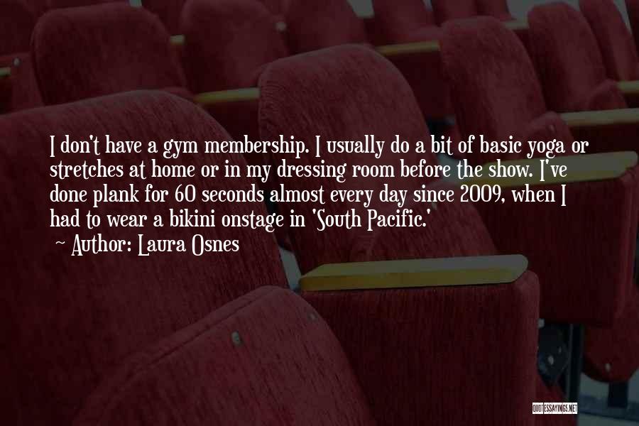 Laura Osnes Quotes: I Don't Have A Gym Membership. I Usually Do A Bit Of Basic Yoga Or Stretches At Home Or In