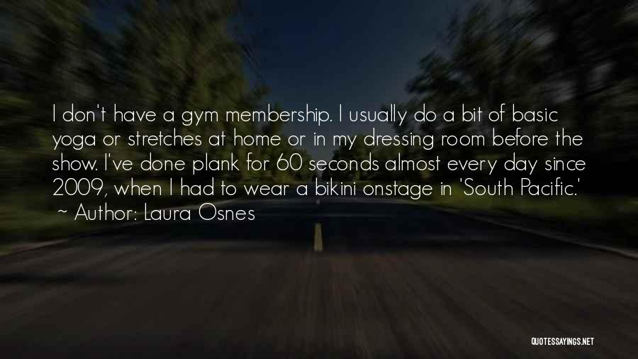 Laura Osnes Quotes: I Don't Have A Gym Membership. I Usually Do A Bit Of Basic Yoga Or Stretches At Home Or In
