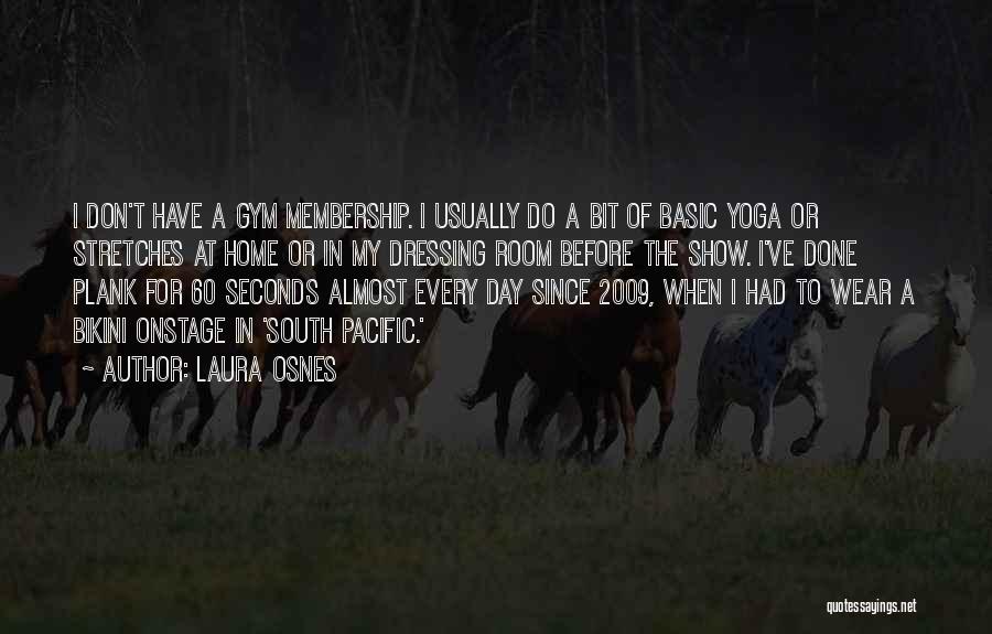 Laura Osnes Quotes: I Don't Have A Gym Membership. I Usually Do A Bit Of Basic Yoga Or Stretches At Home Or In