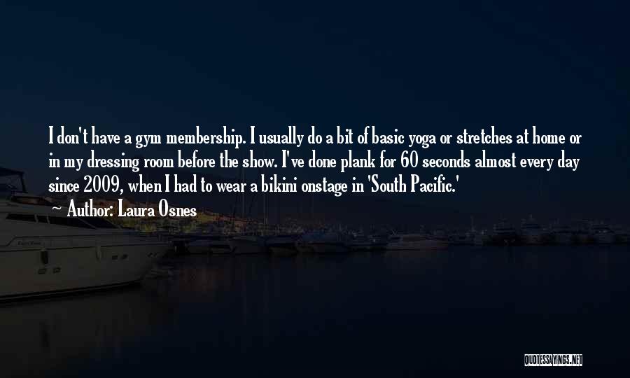 Laura Osnes Quotes: I Don't Have A Gym Membership. I Usually Do A Bit Of Basic Yoga Or Stretches At Home Or In