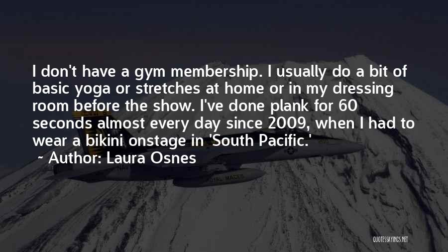 Laura Osnes Quotes: I Don't Have A Gym Membership. I Usually Do A Bit Of Basic Yoga Or Stretches At Home Or In