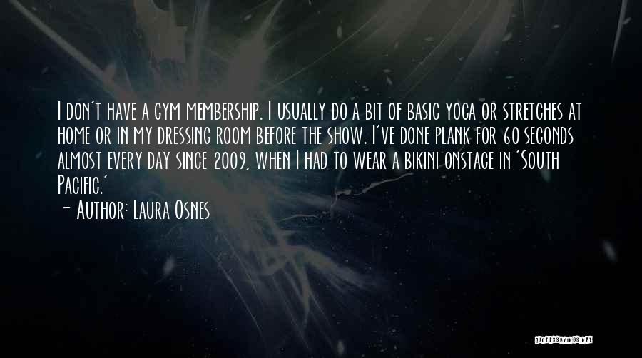Laura Osnes Quotes: I Don't Have A Gym Membership. I Usually Do A Bit Of Basic Yoga Or Stretches At Home Or In