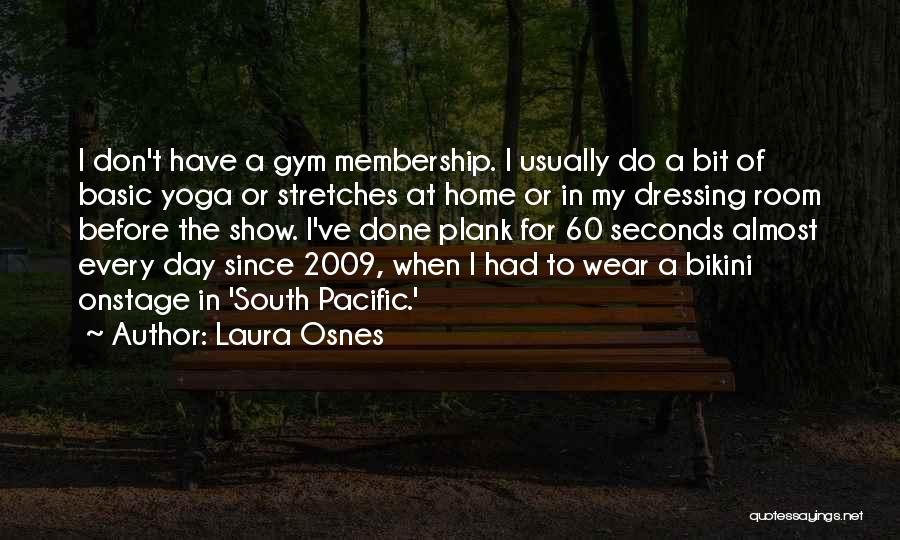 Laura Osnes Quotes: I Don't Have A Gym Membership. I Usually Do A Bit Of Basic Yoga Or Stretches At Home Or In
