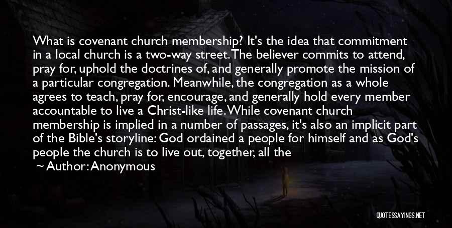 Anonymous Quotes: What Is Covenant Church Membership? It's The Idea That Commitment In A Local Church Is A Two-way Street. The Believer