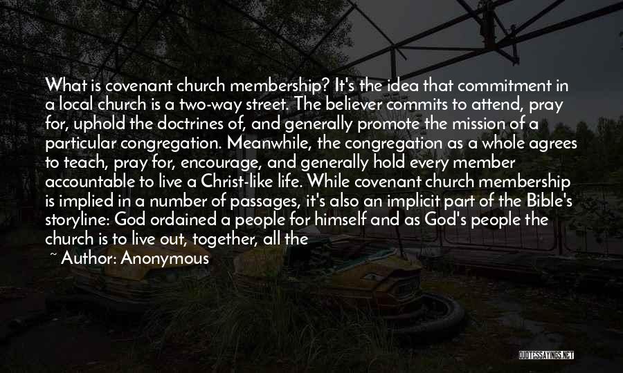 Anonymous Quotes: What Is Covenant Church Membership? It's The Idea That Commitment In A Local Church Is A Two-way Street. The Believer