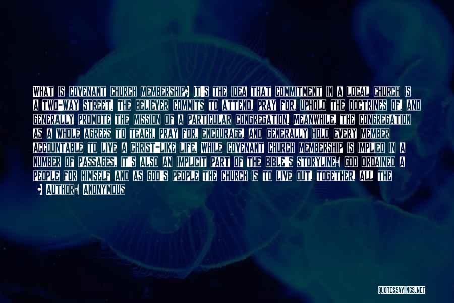 Anonymous Quotes: What Is Covenant Church Membership? It's The Idea That Commitment In A Local Church Is A Two-way Street. The Believer