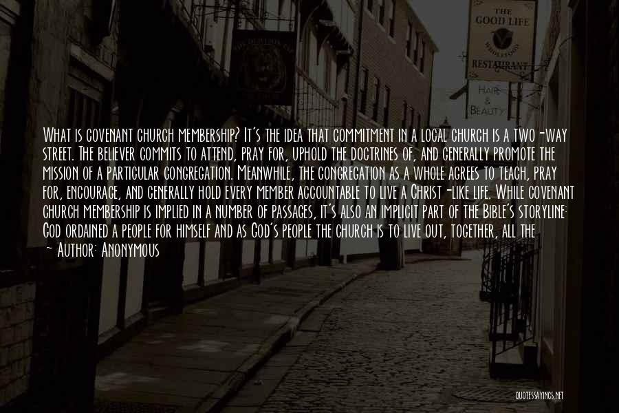 Anonymous Quotes: What Is Covenant Church Membership? It's The Idea That Commitment In A Local Church Is A Two-way Street. The Believer