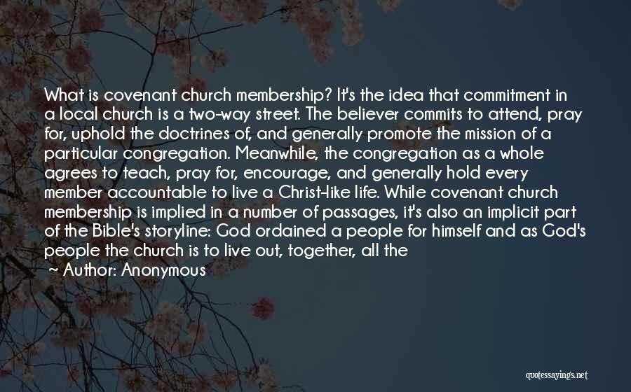 Anonymous Quotes: What Is Covenant Church Membership? It's The Idea That Commitment In A Local Church Is A Two-way Street. The Believer