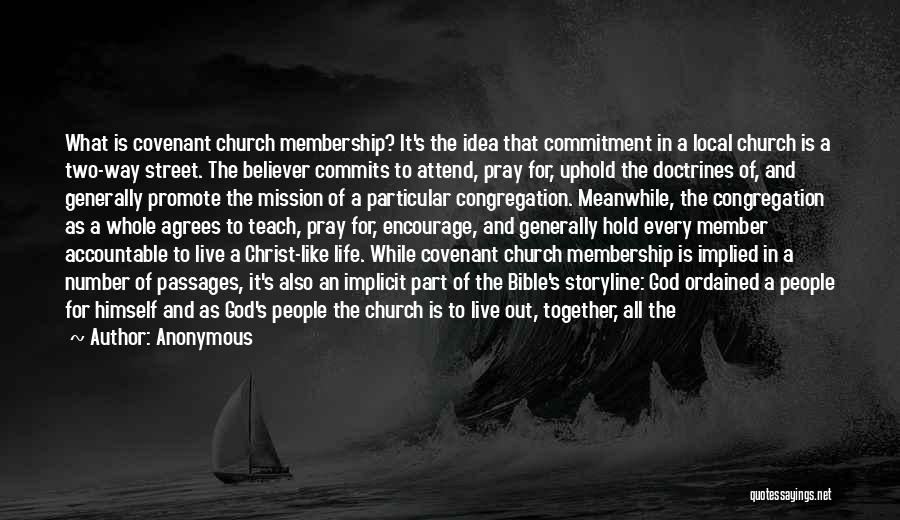 Anonymous Quotes: What Is Covenant Church Membership? It's The Idea That Commitment In A Local Church Is A Two-way Street. The Believer