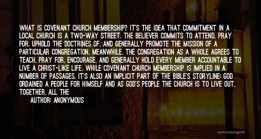 Anonymous Quotes: What Is Covenant Church Membership? It's The Idea That Commitment In A Local Church Is A Two-way Street. The Believer