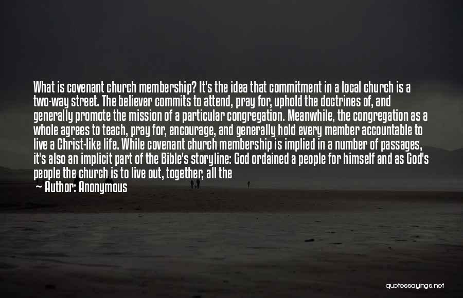 Anonymous Quotes: What Is Covenant Church Membership? It's The Idea That Commitment In A Local Church Is A Two-way Street. The Believer