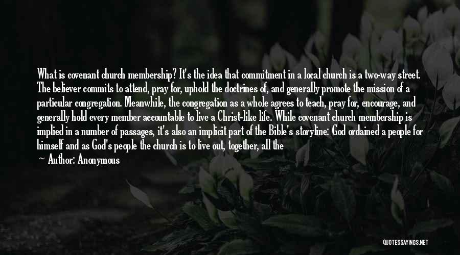Anonymous Quotes: What Is Covenant Church Membership? It's The Idea That Commitment In A Local Church Is A Two-way Street. The Believer