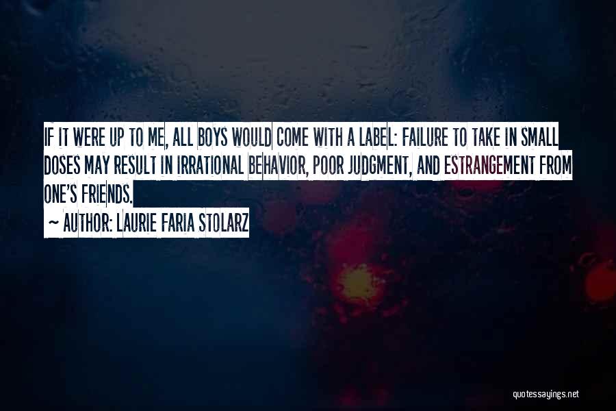 Laurie Faria Stolarz Quotes: If It Were Up To Me, All Boys Would Come With A Label: Failure To Take In Small Doses May