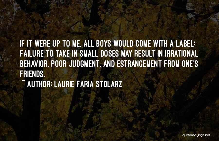 Laurie Faria Stolarz Quotes: If It Were Up To Me, All Boys Would Come With A Label: Failure To Take In Small Doses May