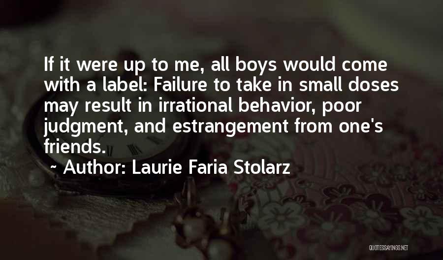 Laurie Faria Stolarz Quotes: If It Were Up To Me, All Boys Would Come With A Label: Failure To Take In Small Doses May