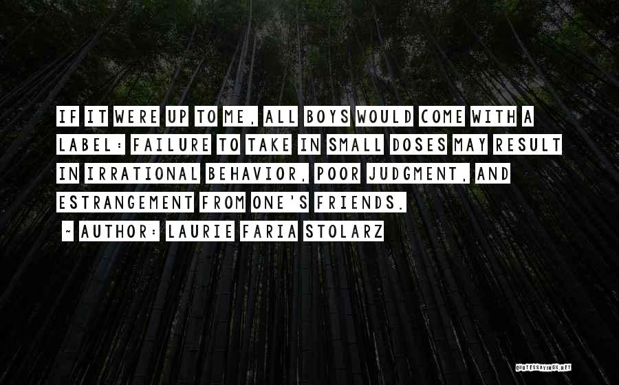 Laurie Faria Stolarz Quotes: If It Were Up To Me, All Boys Would Come With A Label: Failure To Take In Small Doses May