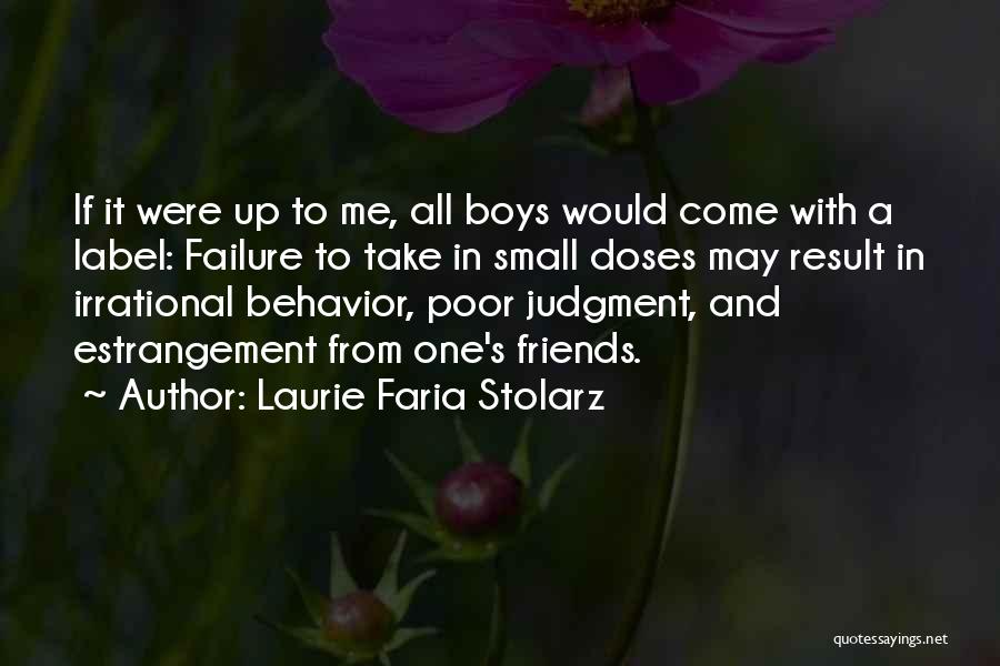 Laurie Faria Stolarz Quotes: If It Were Up To Me, All Boys Would Come With A Label: Failure To Take In Small Doses May