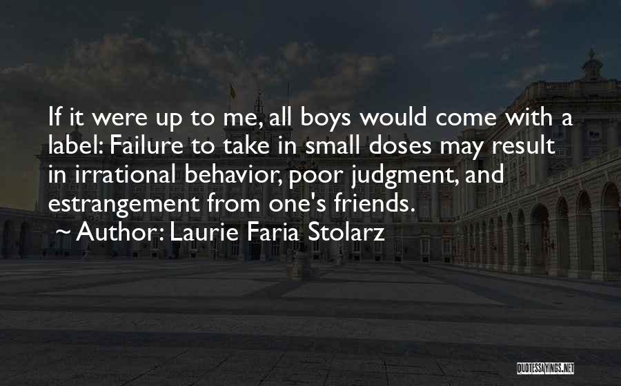 Laurie Faria Stolarz Quotes: If It Were Up To Me, All Boys Would Come With A Label: Failure To Take In Small Doses May