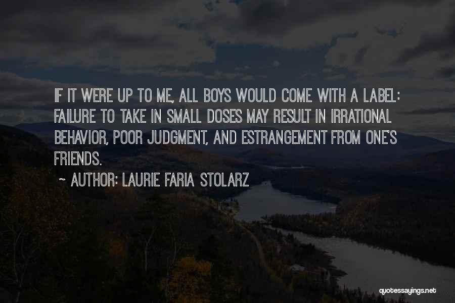 Laurie Faria Stolarz Quotes: If It Were Up To Me, All Boys Would Come With A Label: Failure To Take In Small Doses May