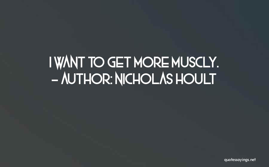 Nicholas Hoult Quotes: I Want To Get More Muscly.