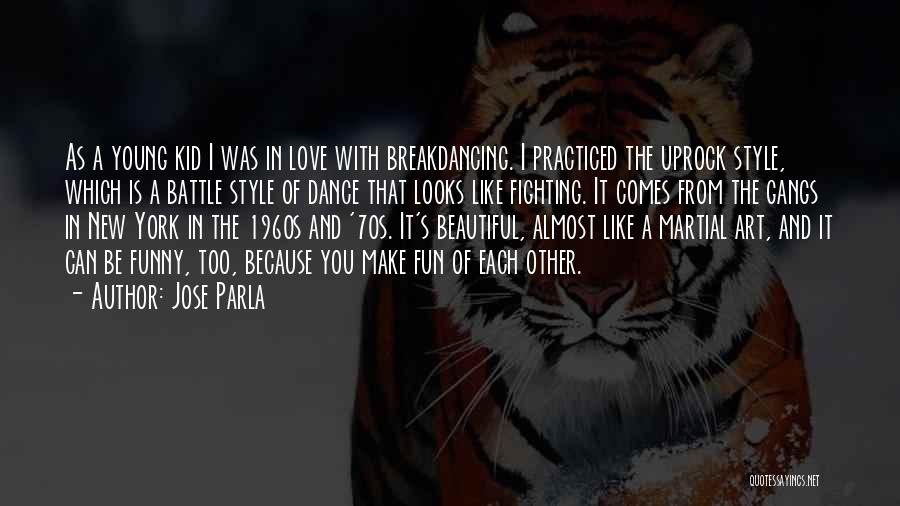 Jose Parla Quotes: As A Young Kid I Was In Love With Breakdancing. I Practiced The Uprock Style, Which Is A Battle Style