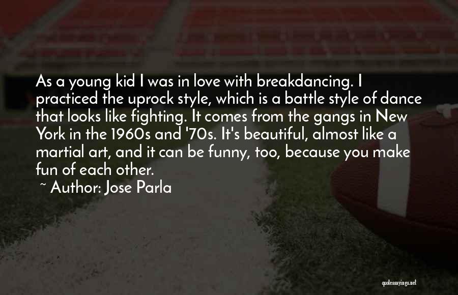 Jose Parla Quotes: As A Young Kid I Was In Love With Breakdancing. I Practiced The Uprock Style, Which Is A Battle Style