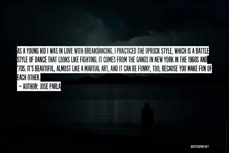 Jose Parla Quotes: As A Young Kid I Was In Love With Breakdancing. I Practiced The Uprock Style, Which Is A Battle Style