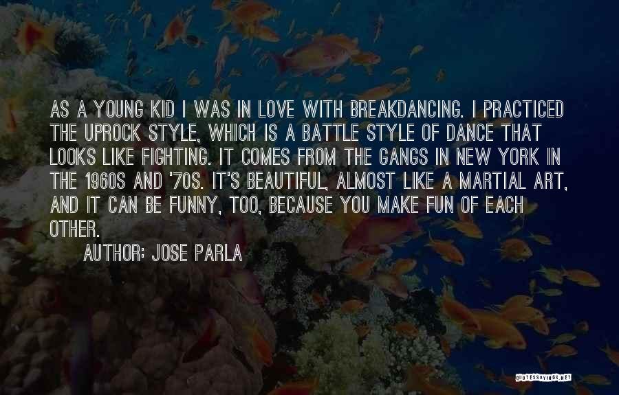 Jose Parla Quotes: As A Young Kid I Was In Love With Breakdancing. I Practiced The Uprock Style, Which Is A Battle Style