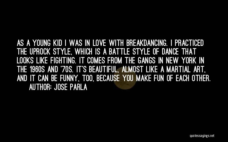 Jose Parla Quotes: As A Young Kid I Was In Love With Breakdancing. I Practiced The Uprock Style, Which Is A Battle Style