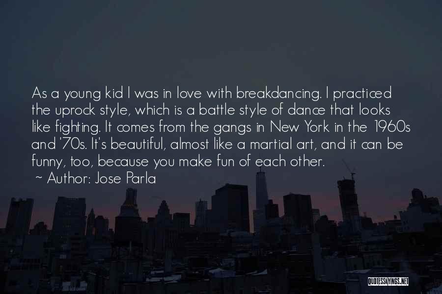 Jose Parla Quotes: As A Young Kid I Was In Love With Breakdancing. I Practiced The Uprock Style, Which Is A Battle Style