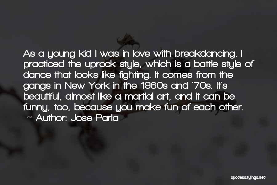 Jose Parla Quotes: As A Young Kid I Was In Love With Breakdancing. I Practiced The Uprock Style, Which Is A Battle Style